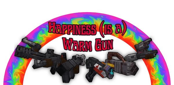 Мод Happiness (is a) Warm Gun 1.16.5