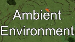 Мод Ambient Environment 1.17.1, 1.16.5, 1.15.2, 1.12.2